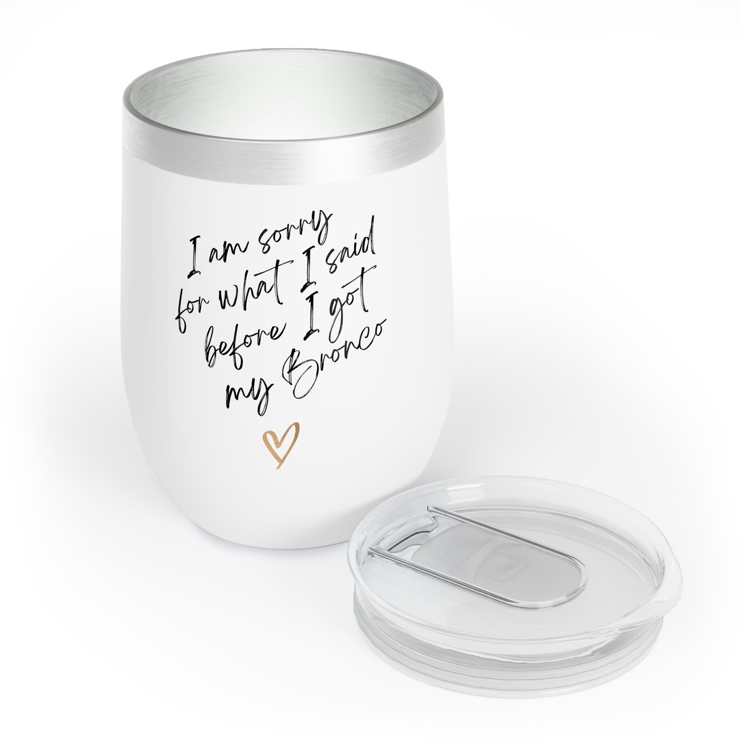 I'm sorry for what I said before I got my Bronco - Chill Wine Tumbler