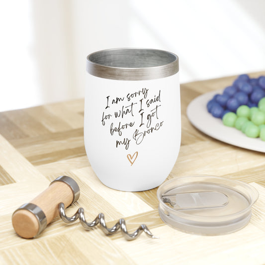 I'm sorry for what I said before I got my Bronco - Chill Wine Tumbler