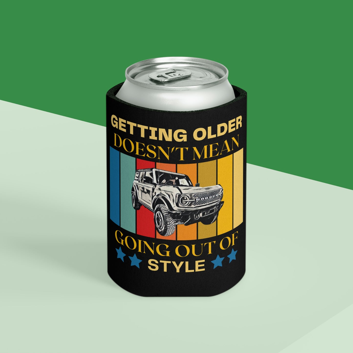 Getting Older Doesn't Mean Going Out Of Style - Bronco - Can Cooler