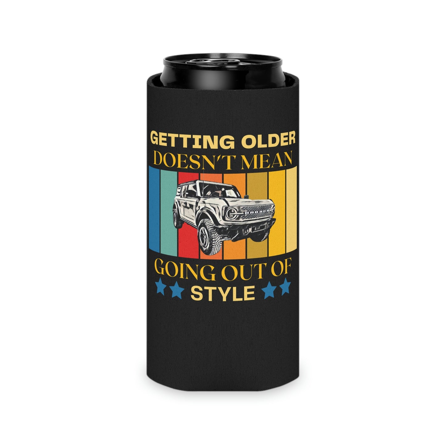 Getting Older Doesn't Mean Going Out Of Style - Bronco - Can Cooler