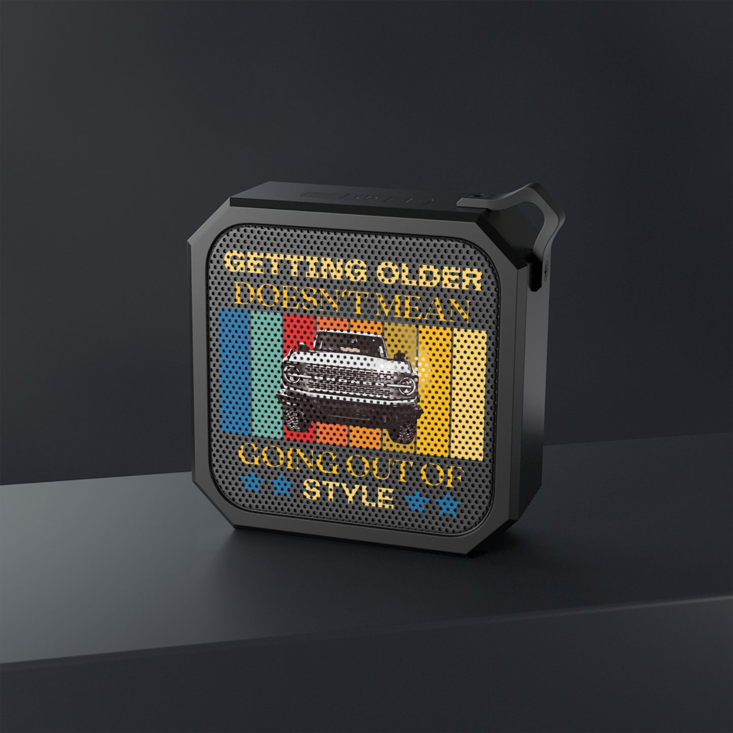 Getting Older Doesn't Mean Going Out Of Style - Bronco - Blackwater Outdoor Bluetooth Speaker