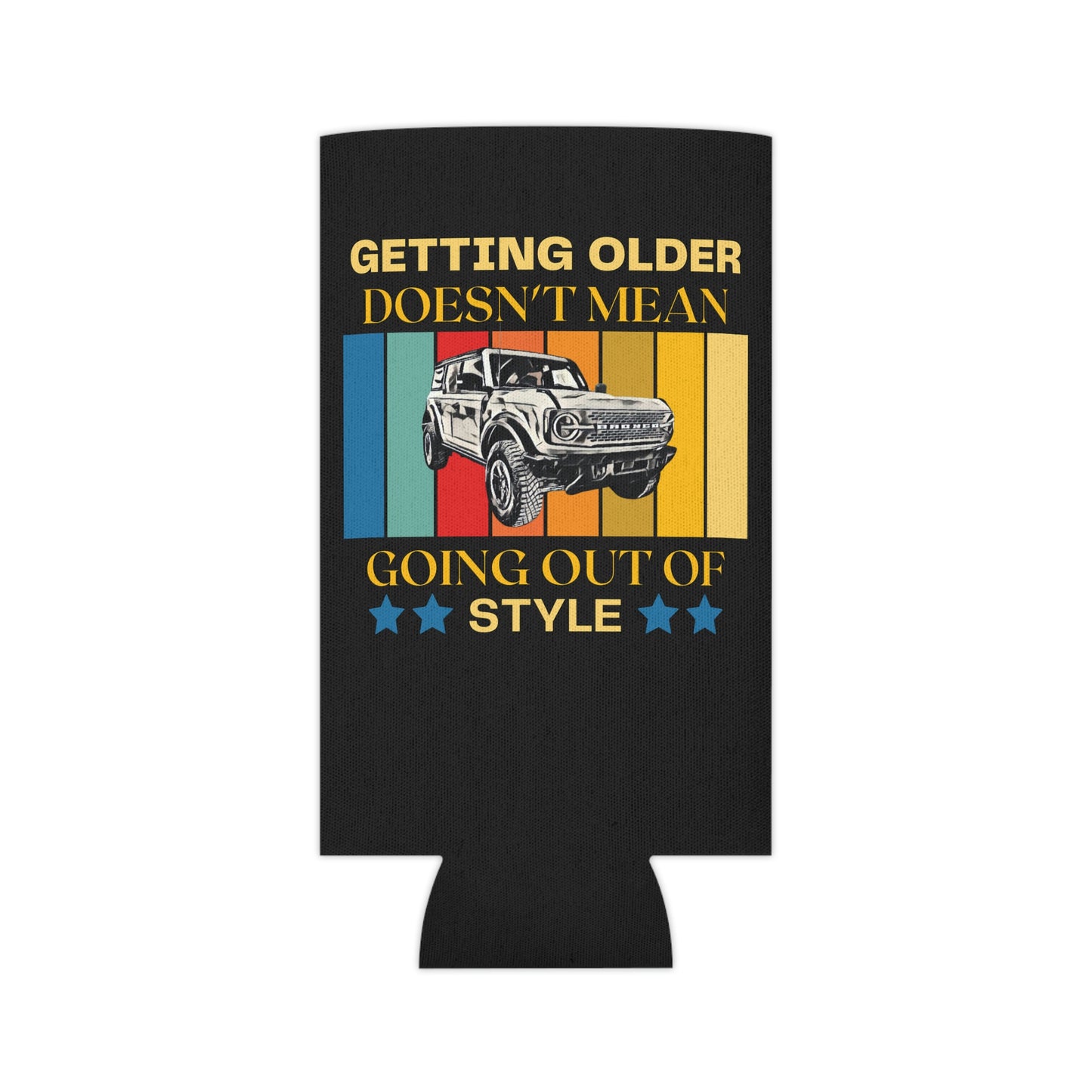 Getting Older Doesn't Mean Going Out Of Style - Bronco - Can Cooler