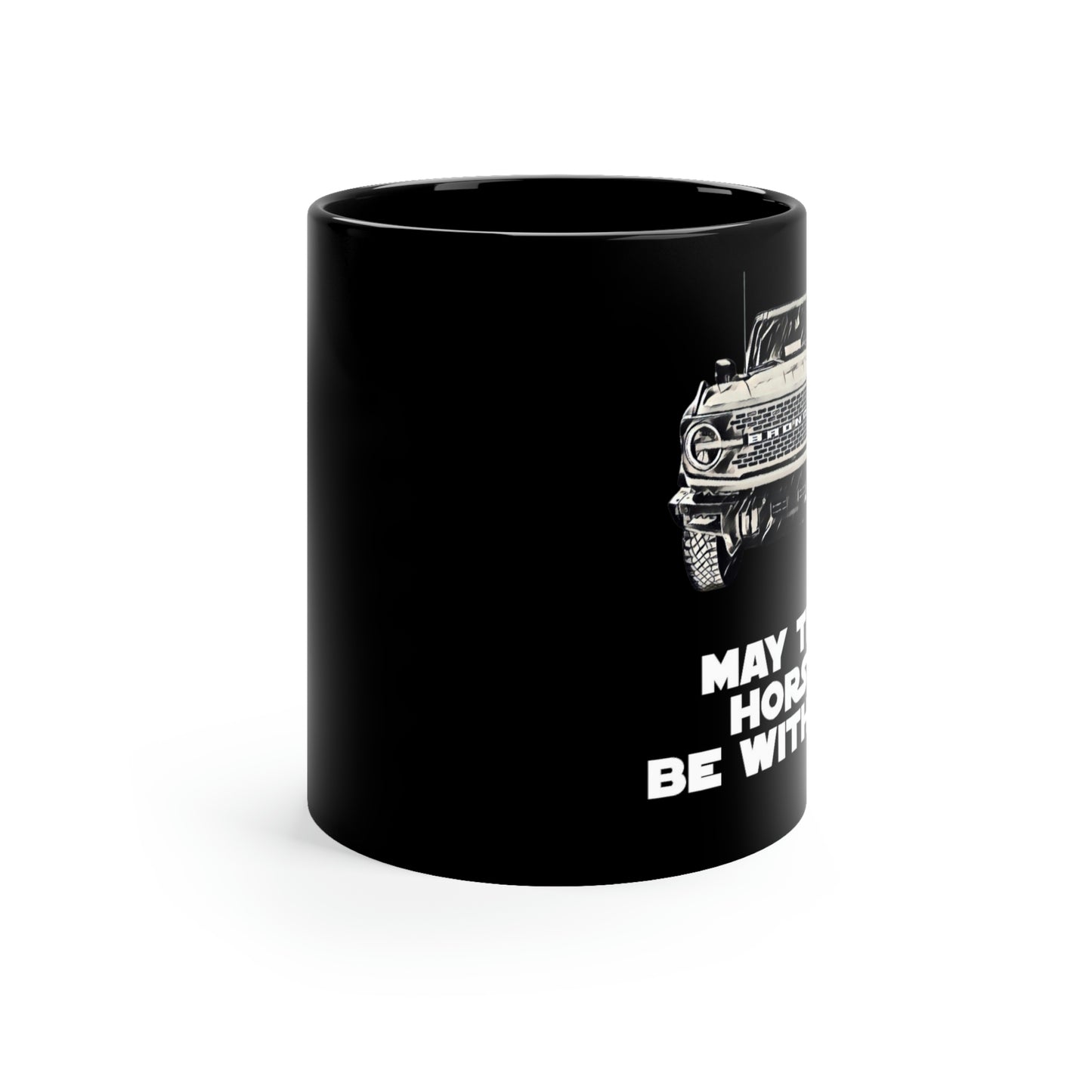 May The Horse Be With You - Bronco - 11oz Black Mug