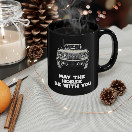 May The Horse Be With You - Bronco - 11oz Black Mug